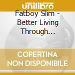 Fatboy Slim - Better Living Through Chemistry cd