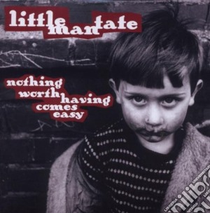 Little Man Tate - Nothing Worth Having Comes Easy cd musicale di LITTLE MAN TATE