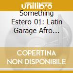 Something Estero 01: Latin Garage Afro House cd