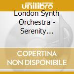 London Synth Orchestra - Serenity Tranquility... cd