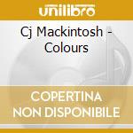 Cj Mackintosh - Colours cd musicale di Cj Mackintosh