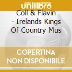 Coll & Flavin - Irelands Kings Of Country Mus cd