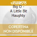 Big O - A Little Bit Haughty cd