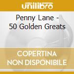 Penny Lane - 50 Golden Greats cd musicale di Penny Lane