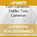 Tom Cameron - Fiddlin Tom Cameron cd