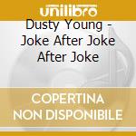 Dusty Young - Joke After Joke After Joke cd
