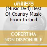 (Music Dvd) Best Of Country Music From Ireland cd musicale