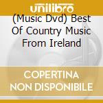 (Music Dvd) Best Of Country Music From Ireland cd