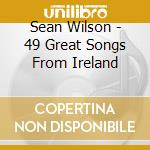 Sean Wilson - 49 Great Songs From Ireland cd