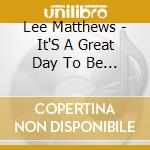 Lee Matthews - It'S A Great Day To Be Alive