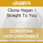 Cliona Hagan - Straight To You cd musicale di Cliona Hagan