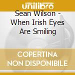 Sean Wilson - When Irish Eyes Are Smiling cd