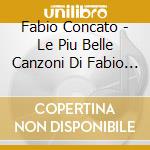Fabio Concato - Le Piu Belle Canzoni Di Fabio Con cd