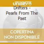 Drifters - Pearls From The Past cd musicale di Drifters