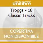Troggs - 18 Classic Tracks cd