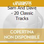 Sam And Dave - 20 Classic Tracks cd musicale di Sam And Dave