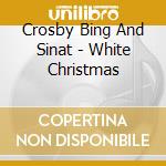 Crosby Bing And Sinat - White Christmas cd