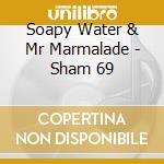 Soapy Water & Mr Marmalade - Sham 69 cd