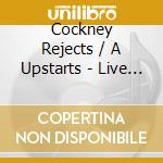 Cockney Rejects / A Upstarts - Live & Loud cd musicale di Cockney Rejects / A Upstarts