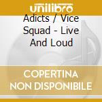 Adicts / Vice Squad - Live And Loud cd