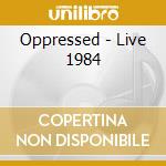 Oppressed - Live 1984 cd