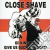 Close Shave - Oi Kinnock Give Us Back Our... (12 Pd) cd
