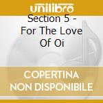 Section 5 - For The Love Of Oi cd