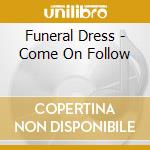 Funeral Dress - Come On Follow cd