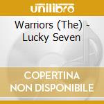 Warriors (The) - Lucky Seven cd musicale di Warriors (The)
