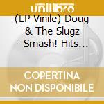 (LP Vinile) Doug & The Slugz - Smash! Hits Vol 1 lp vinile