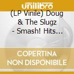 (LP Vinile) Doug & The Slugz - Smash! Hits Vol 1 vinile