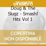 Doug & The Slugz - Smash! Hits Vol 1 cd