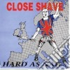 Close Shave - Hard As Nails cd
