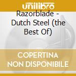 Razorblade - Dutch Steel (the Best Of) cd musicale di Razorblade