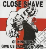 (LP Vinile) Close Shave - Oi! Kinnock Give Us Back Our Rose! vinile