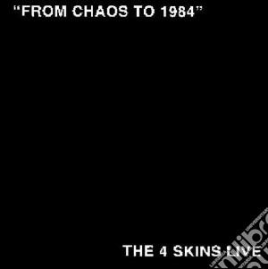 4 Skins (The) - From Chaos To 1984 cd musicale di 4 Skins