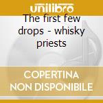 The first few drops - whisky priests cd