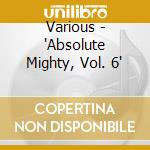 Various - "Absolute Mighty, Vol. 6" cd