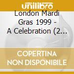 London Mardi Gras 1999 - A Celebration (2 Cd) cd