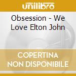 Obsession - We Love Elton John cd
