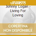 Johnny Logan - Living For Loving cd