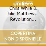 Chris While & Julie Matthews - Revolution Calls cd musicale