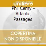 Phil Cerny - Atlantic Passages cd