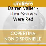 Darren Vallier - Their Scarves Were Red cd