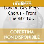 London Gay Mens' Chorus - From The Ritz To The Anchor & Crown cd
