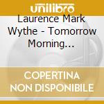 Laurence Mark Wythe - Tomorrow Morning Chicago cd