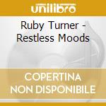 Ruby Turner - Restless Moods cd musicale di Ruby Turner