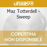 Maz Totterdell - Sweep cd musicale di Maz Totterdell