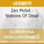 Zen Motel - Stations Of Dead cd musicale di Zen Motel