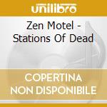 Zen Motel - Stations Of Dead cd